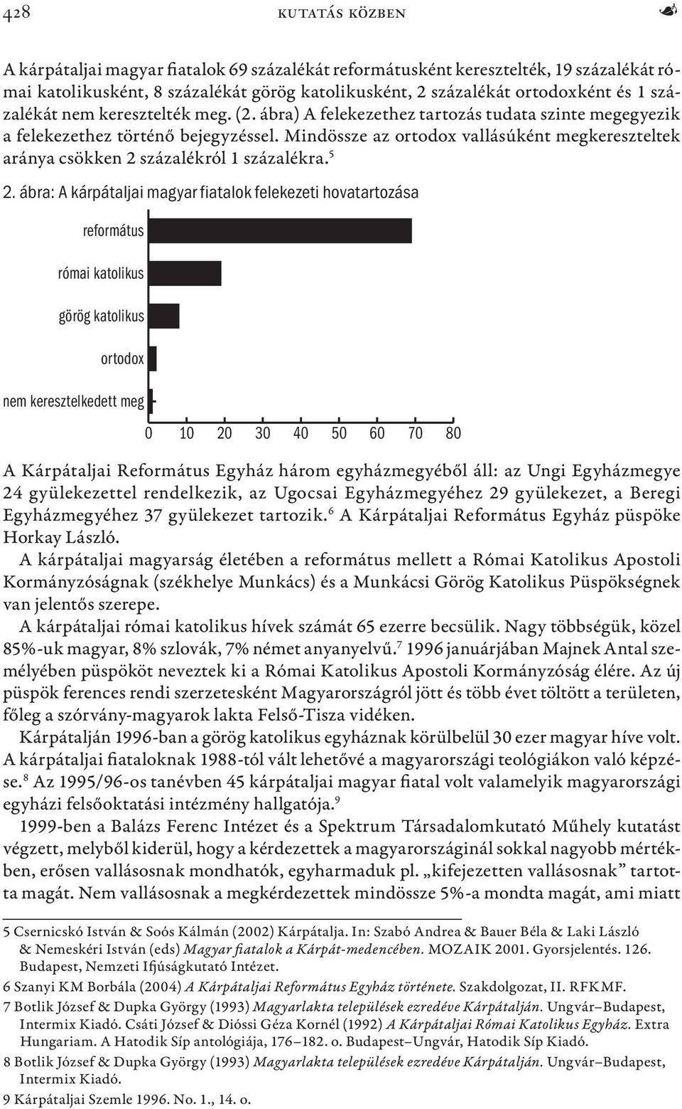 Mindössze az ortodox vallásúként megkereszteltek aránya csökken 2 százalékról 1 százalékra. 5 2.