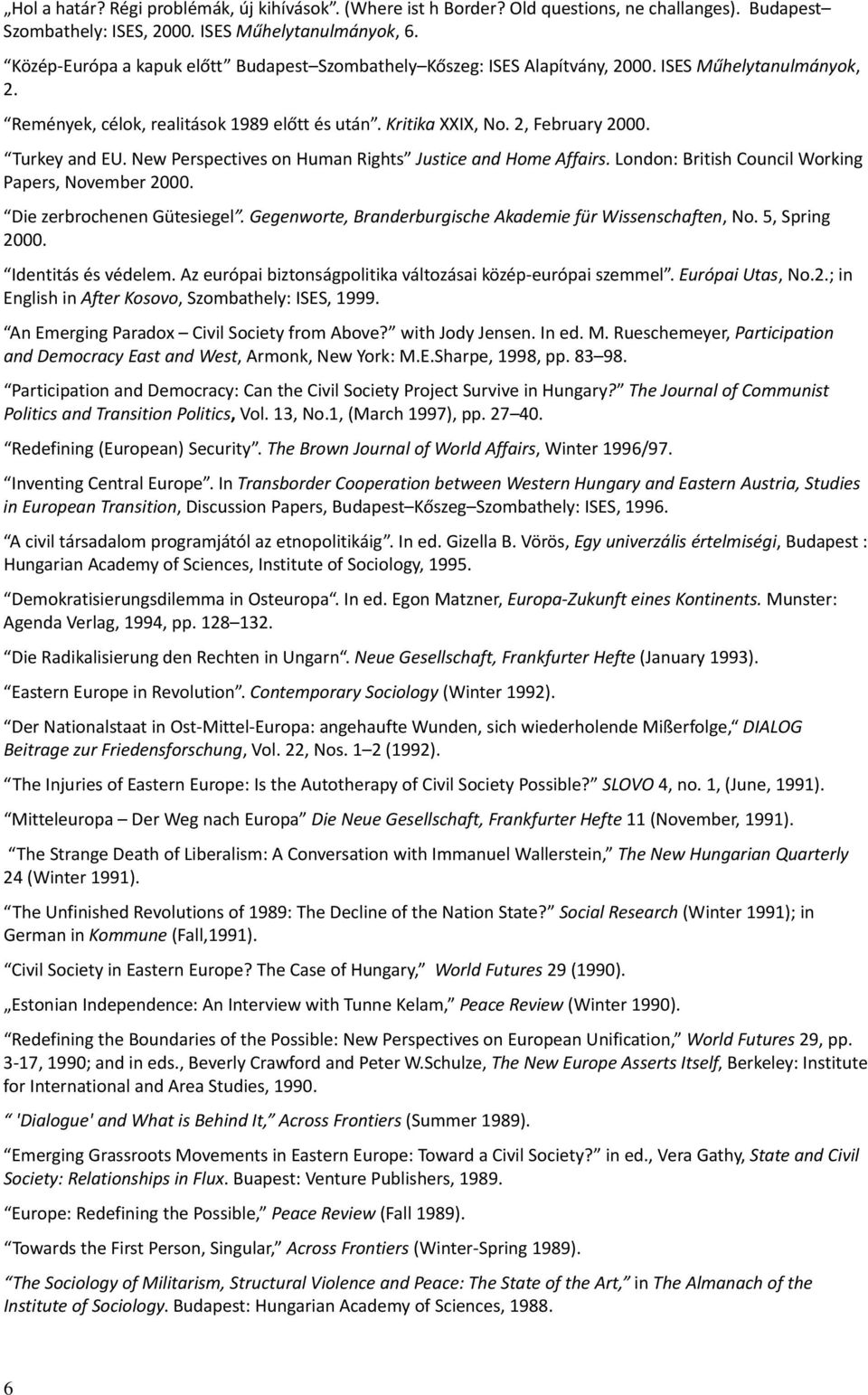 Turkey and EU. New Perspectives on Human Rights Justice and Home Affairs. London: British Council Working Papers, November 2000. Die zerbrochenen Gütesiegel.