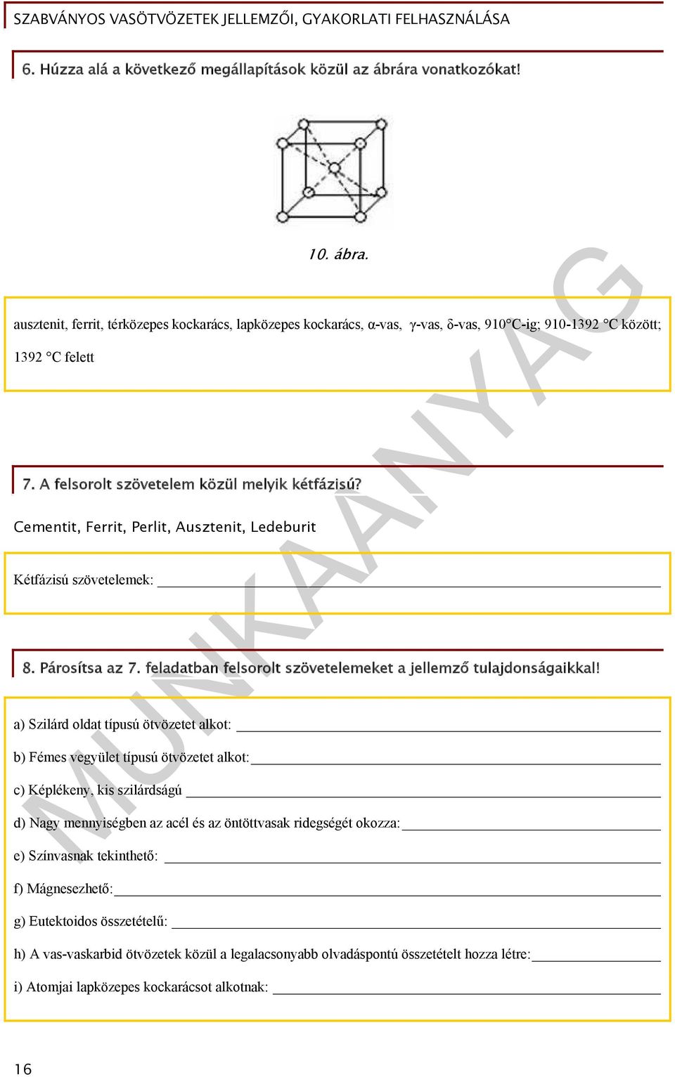 Cementit, Ferrit, Perlit, Ausztenit, Ledeburit Kétfázisú szövetelemek: 8. Párosítsa az 7. feladatban felsorolt szövetelemeket a jellemző tulajdonságaikkal!