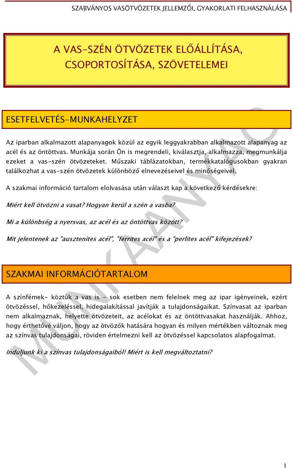 Műszaki táblázatokban, termékkatalógusokban gyakran találkozhat a vas-szén ötvözetek különböző elnevezéseivel és minőségeivel.