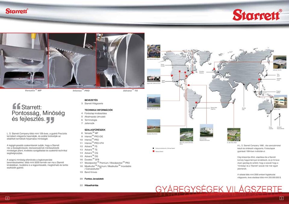 S. Starrett Company több mint 128 éves, a gyártó Precíziós termékeit világzerte használják, és ezáltal biztosítják az elöállított termékeik folyamatos minöségét.