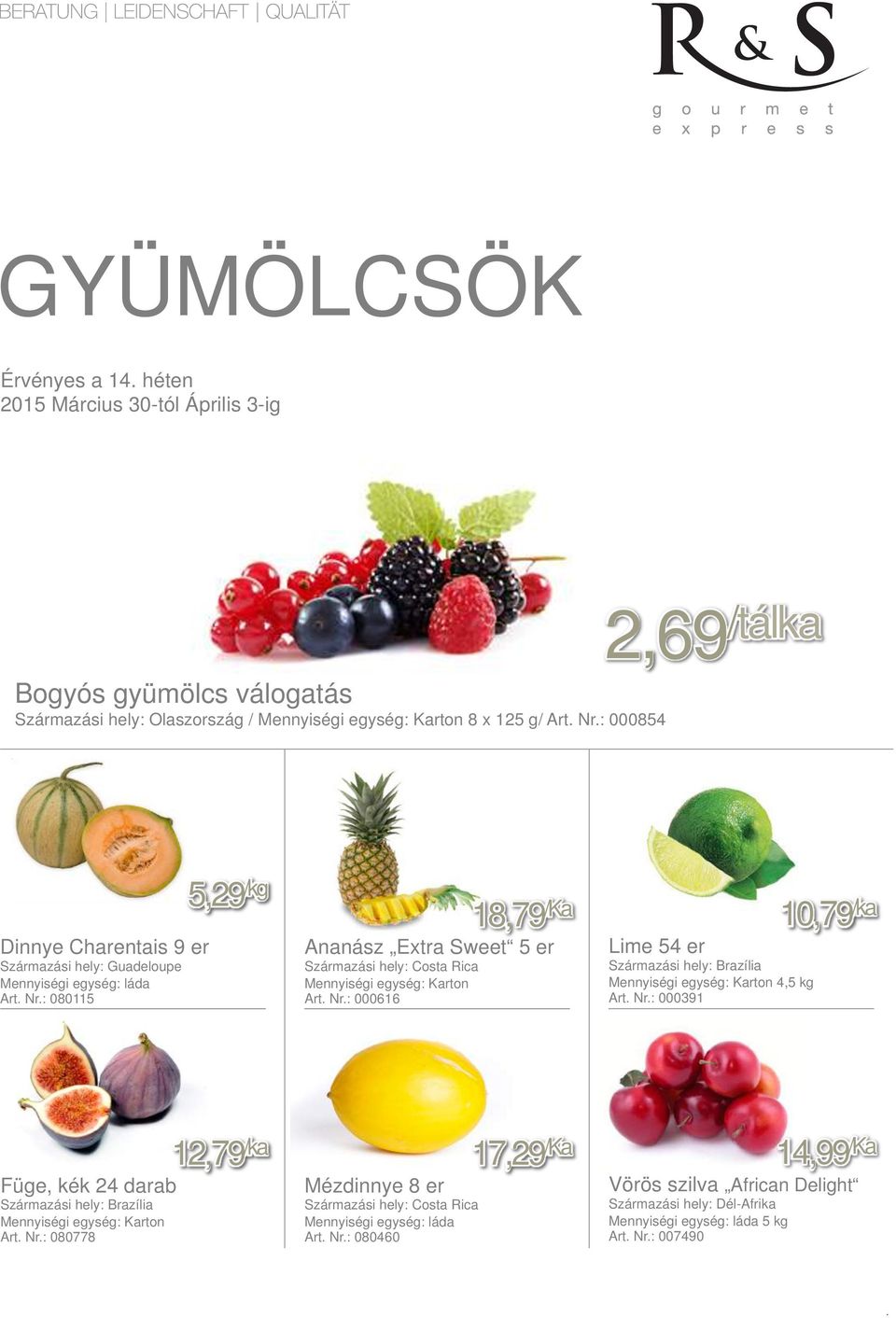 : 080115 5,29 /kg Ananász Extra Sweet 5 er Származási hely: Costa Rica Mennyiségi egység: Karton Art. Nr.