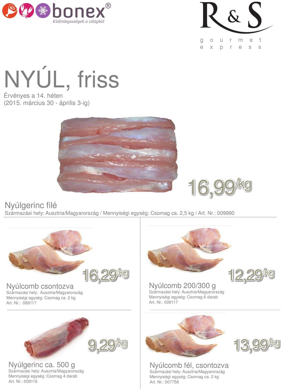 : 089117 Nyúlcomb 200/300 g /Magyarország Mennyiségi egység: Csomag 6 darab Art. Nr.