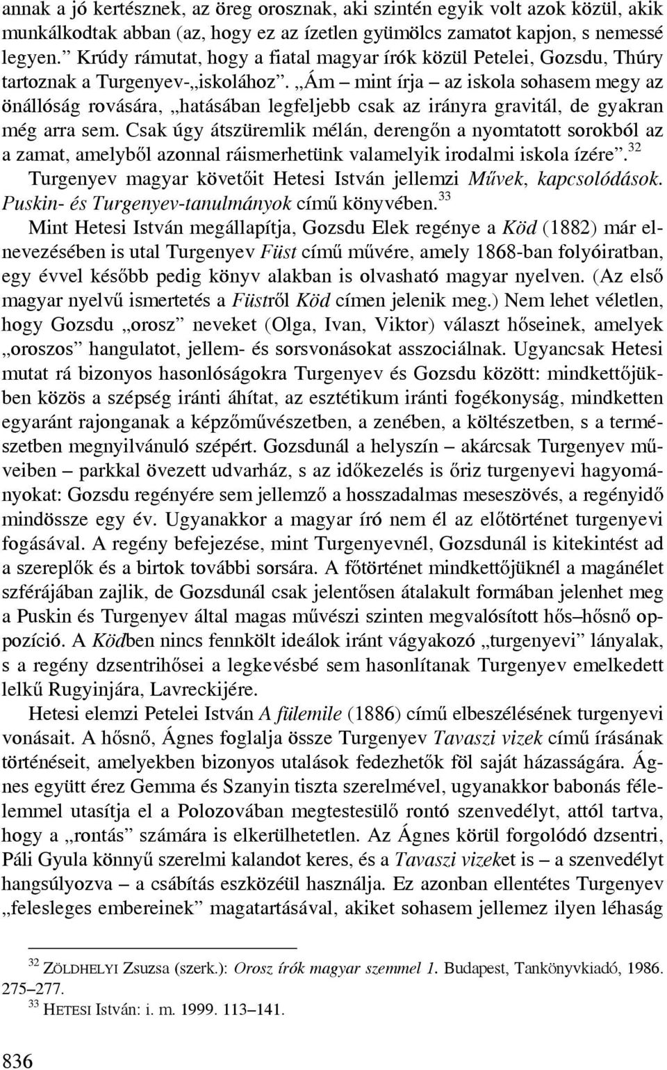 Ám mint írja az iskola sohasem megy az önállóság rovására, hatásában legfeljebb csak az irányra gravitál, de gyakran még arra sem.
