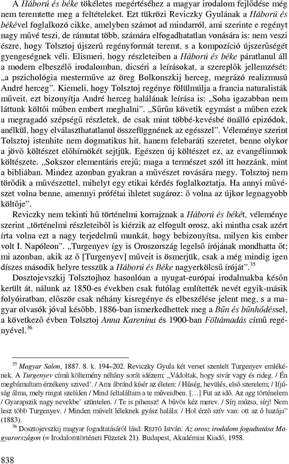 veszi észre, hogy Tolsztoj újszerű regényformát teremt, s a kompozíció újszerűségét gyengeségnek véli.