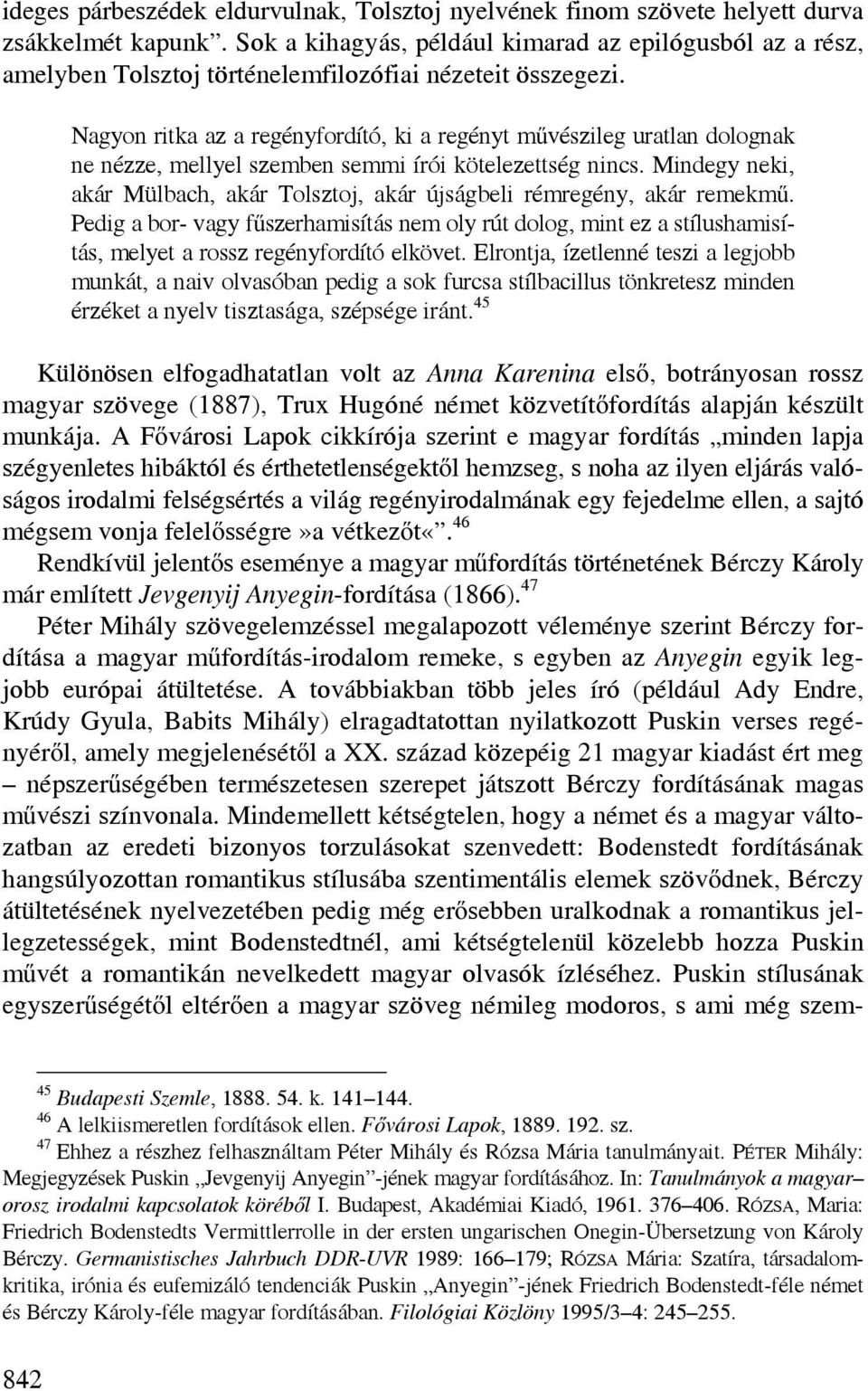 Nagyon ritka az a regényfordító, ki a regényt művészileg uratlan dolognak ne nézze, mellyel szemben semmi írói kötelezettség nincs.