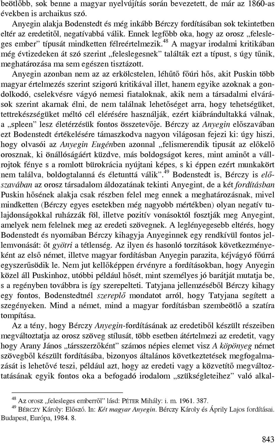 Ennek legfőbb oka, hogy az orosz felesleges ember típusát mindketten félreértelmezik.
