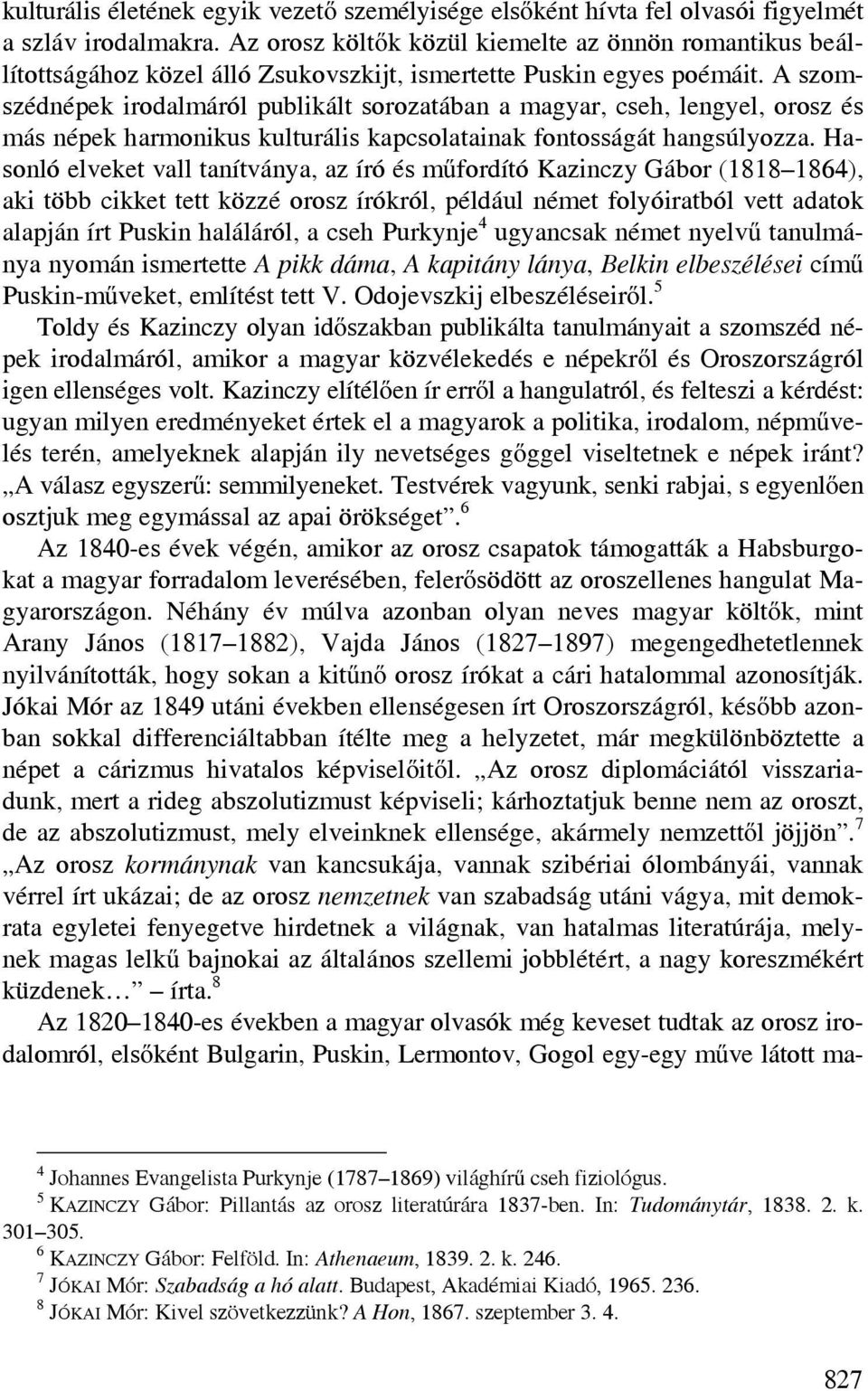 A szomszédnépek irodalmáról publikált sorozatában a magyar, cseh, lengyel, orosz és más népek harmonikus kulturális kapcsolatainak fontosságát hangsúlyozza.