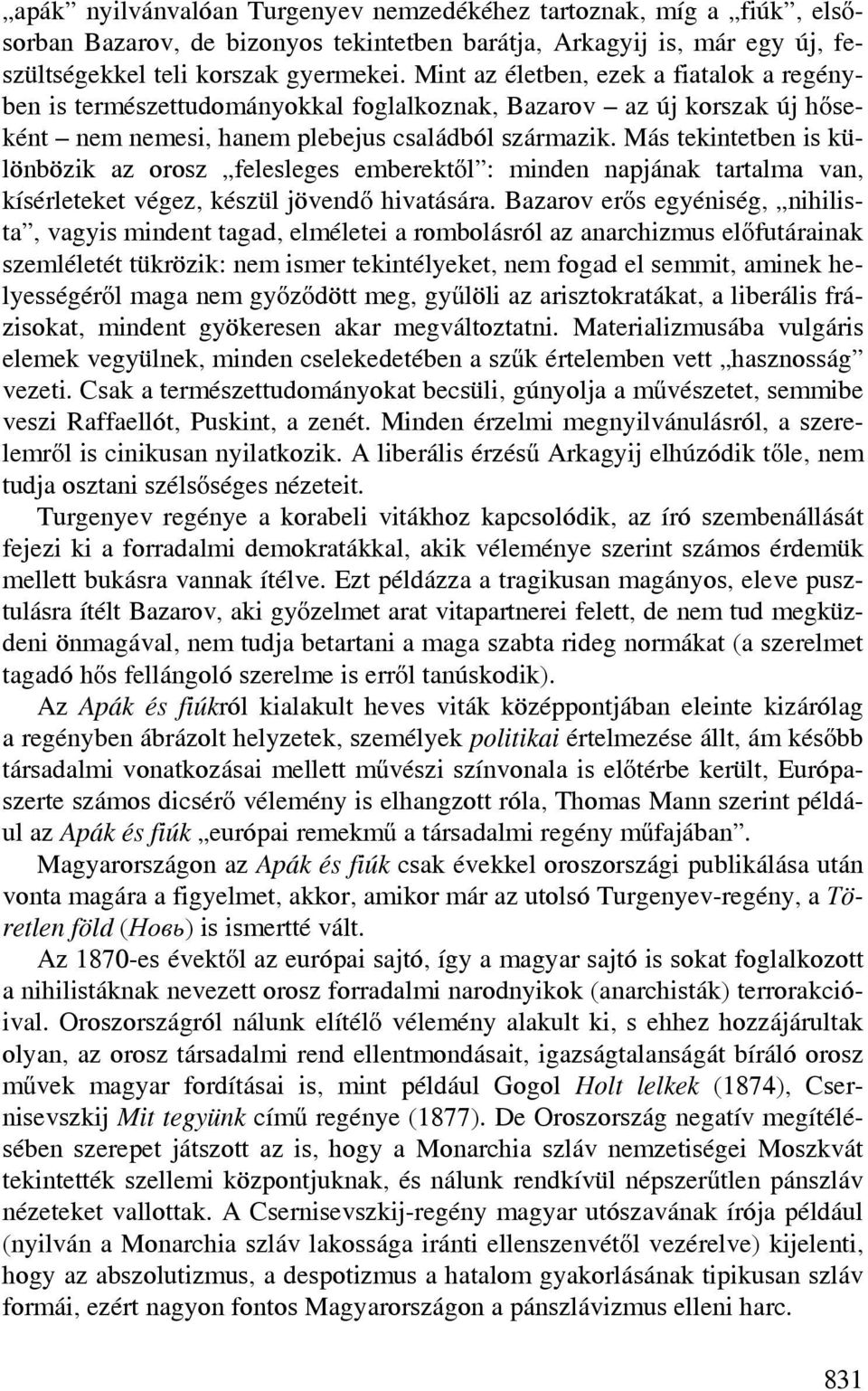 Más tekintetben is különbözik az orosz felesleges emberektől : minden napjának tartalma van, kísérleteket végez, készül jövendő hivatására.