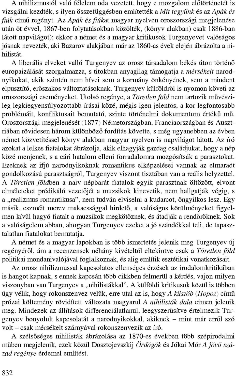 Turgenyevet valóságos jósnak nevezték, aki Bazarov alakjában már az 1860-as évek elején ábrázolta a nihilistát.