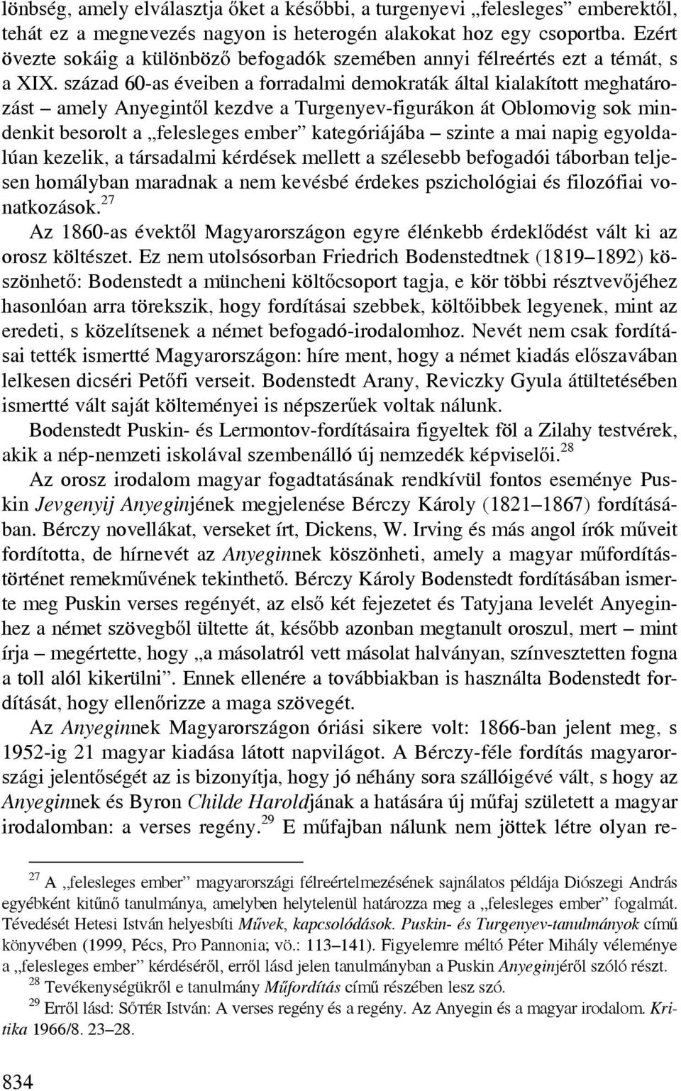 század 60-as éveiben a forradalmi demokraták által kialakított meghatározást amely Anyegintől kezdve a Turgenyev-figurákon át Oblomovig sok mindenkit besorolt a felesleges ember kategóriájába szinte
