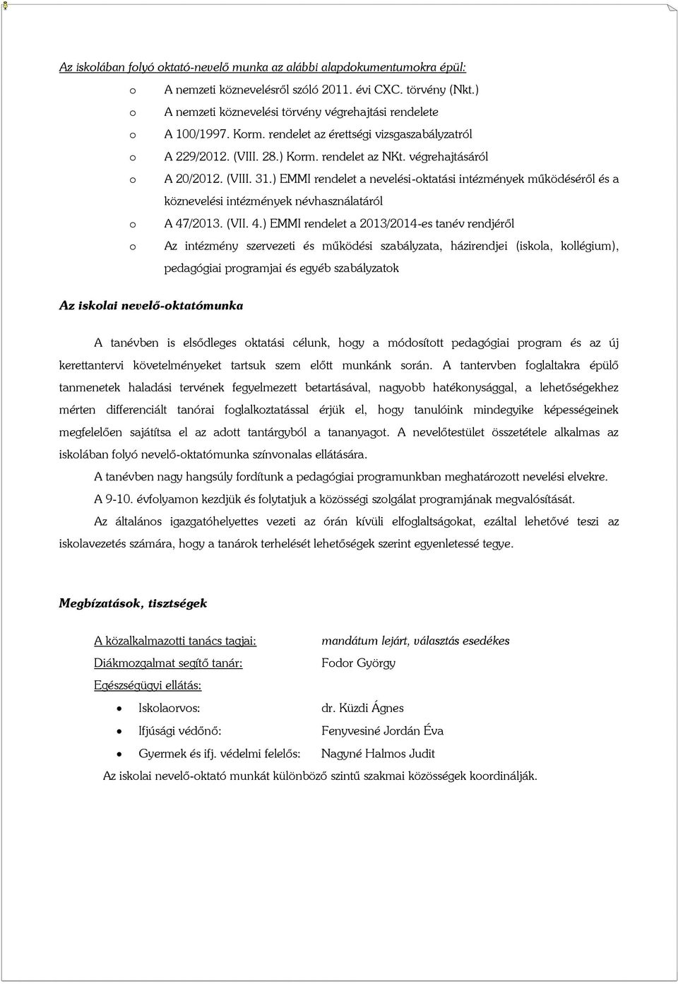 (VIII. 31.) EMMI rendelet a nevelési-oktatási intézmények működéséről és a köznevelési intézmények névhasználatáról o A 47