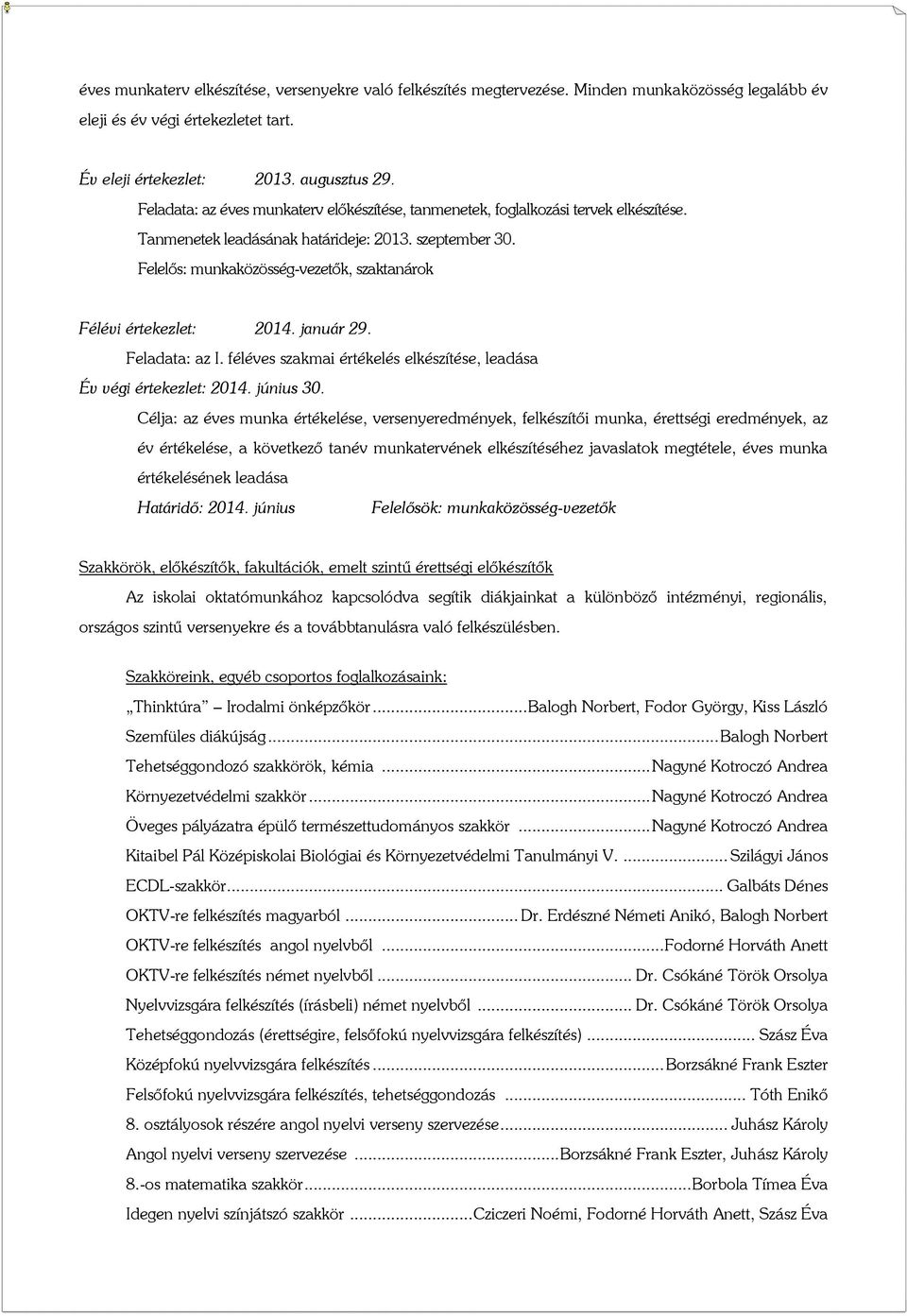 Felelős: munkaközösség-vezetők, szaktanárok Félévi értekezlet: 2014. január 29. Feladata: az I. féléves szakmai értékelés elkészítése, leadása Év végi értekezlet: 2014. június 30.