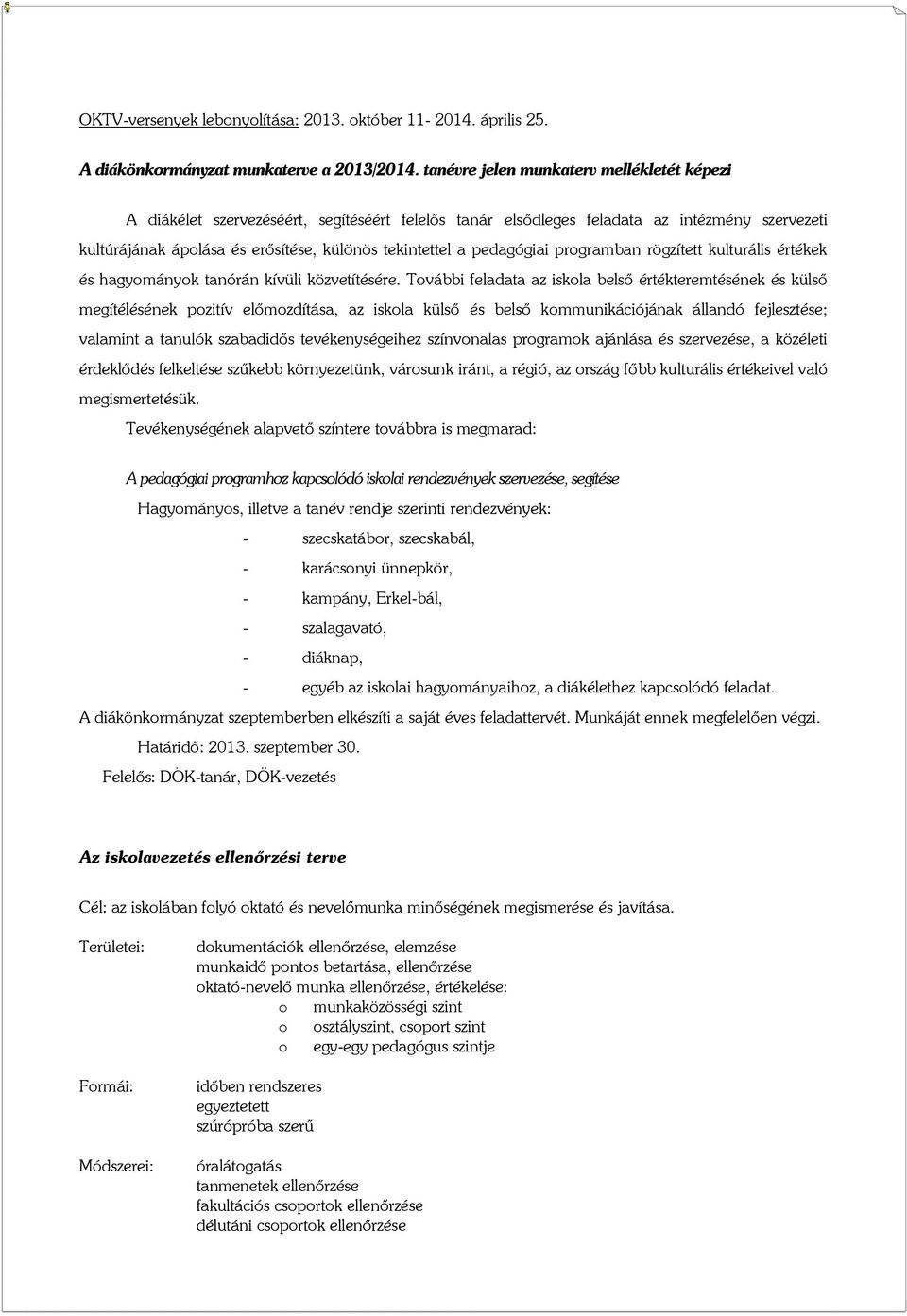 pedagógiai programban rögzített kulturális értékek és hagyományok tanórán kívüli közvetítésére.