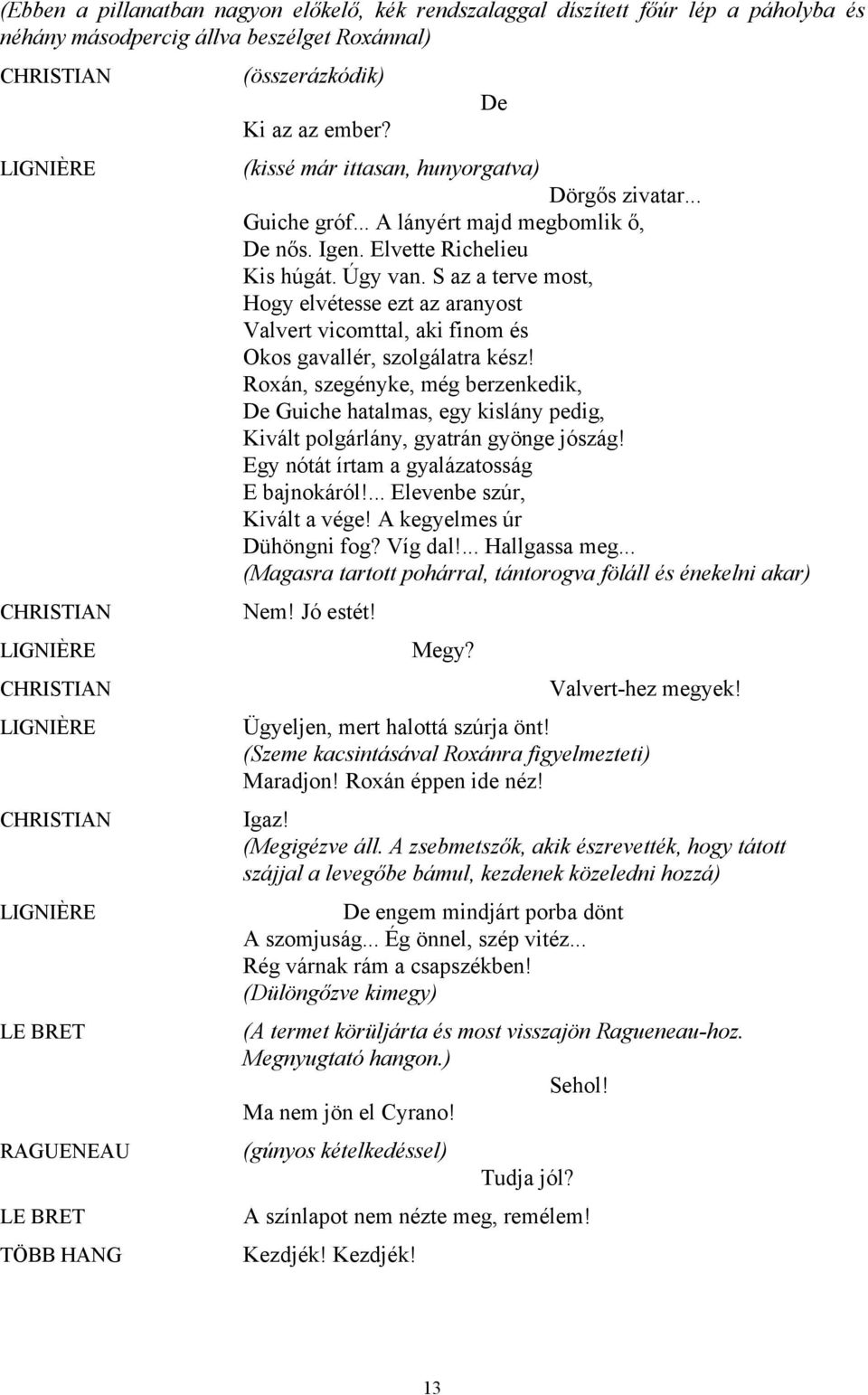 S az a terve most, Hogy elvétesse ezt az aranyost Valvert vicomttal, aki finom és Okos gavallér, szolgálatra kész!