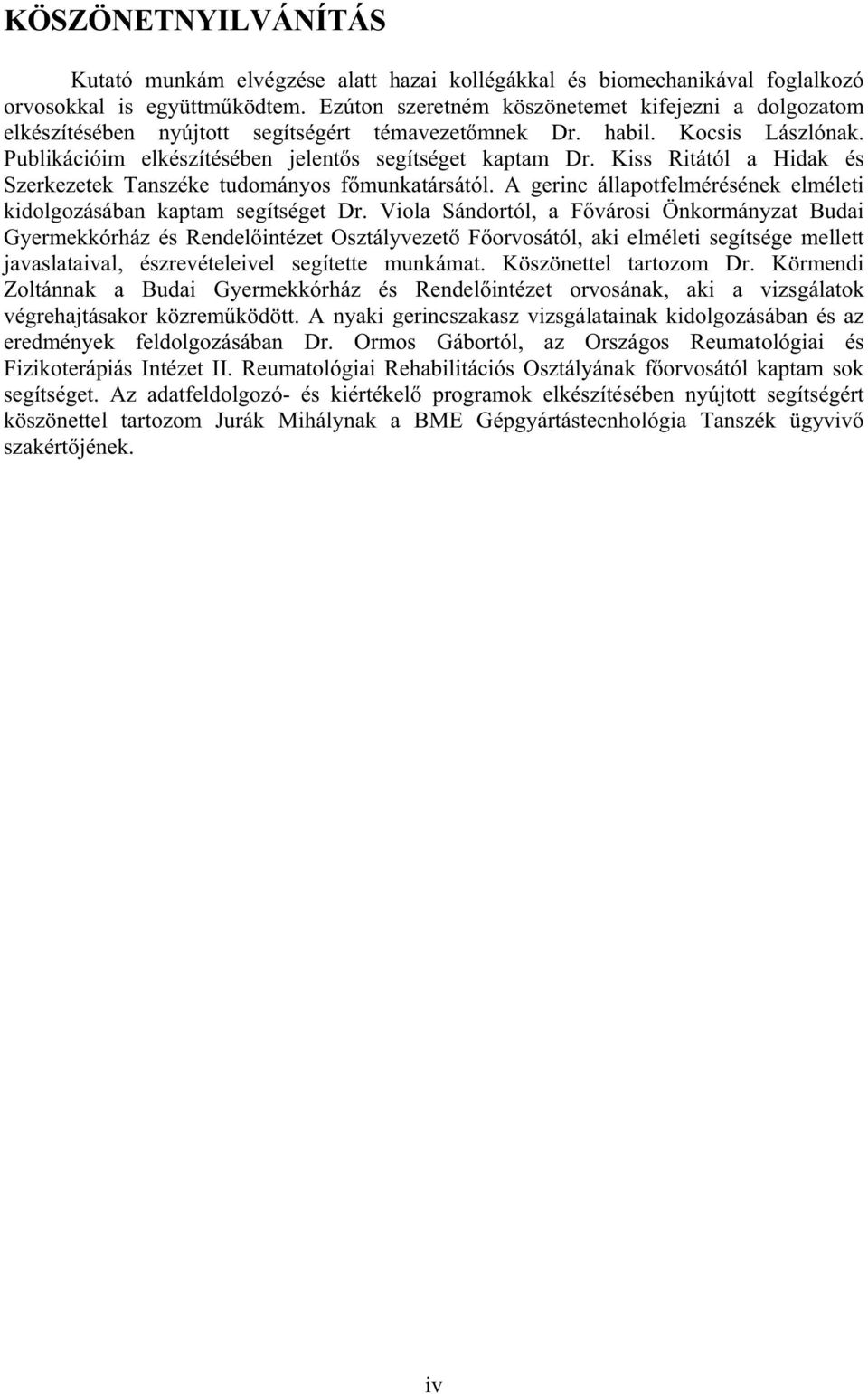 Kiss Ritától a Hidak és Szerkezetek Tanszéke tudományos fmunkatársától. A gerinc állapotfelmérésének elméleti kidolgozásában kaptam segítséget Dr.