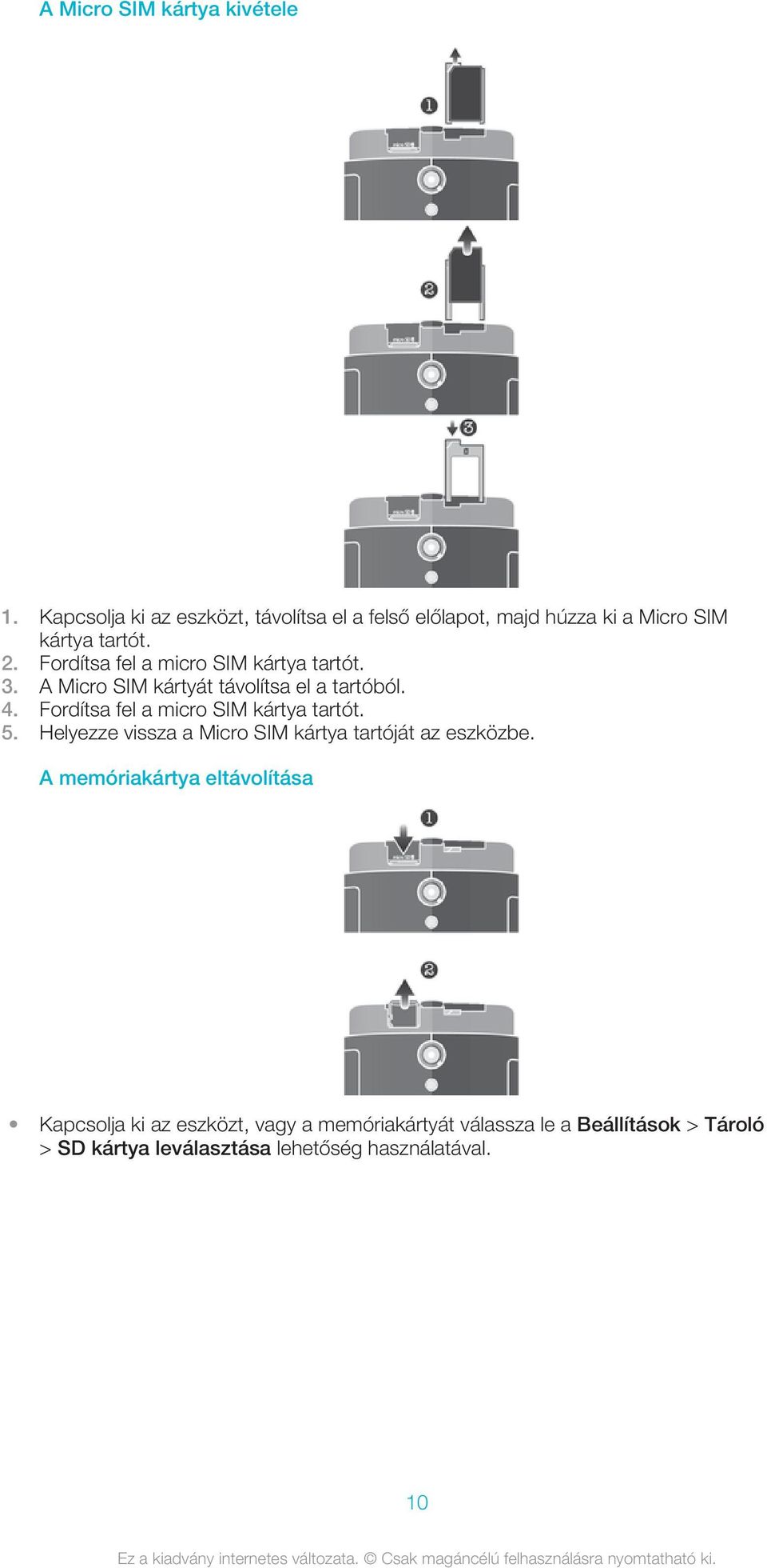 Fordítsa fel a micro SIM kártya tartót. 3. A Micro SIM kártyát távolítsa el a tartóból. 4.