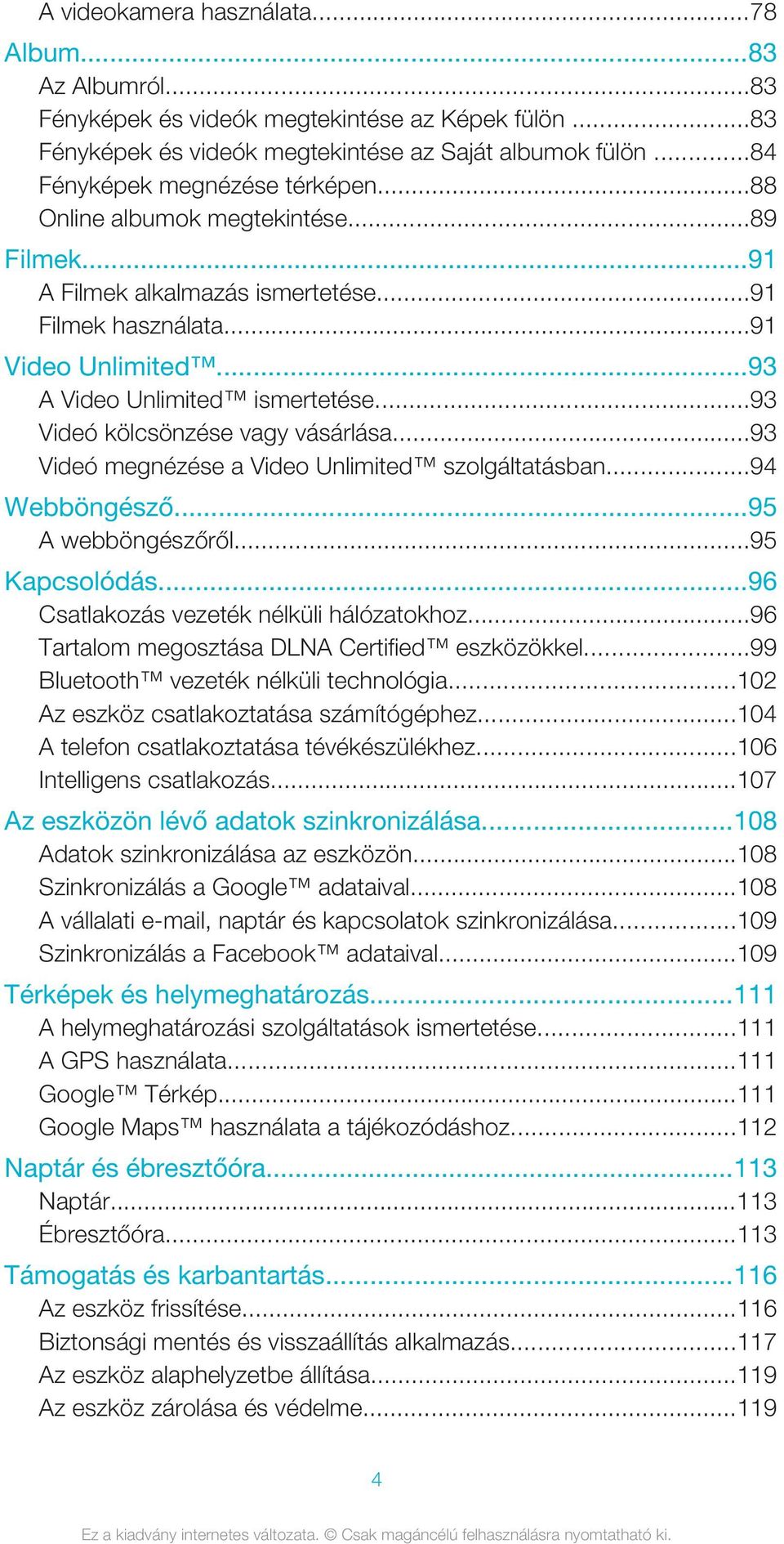 ..93 Videó megnézése a Video Unlimited szolgáltatásban...94 Webböngésző...95 A webböngészőről...95 Kapcsolódás...96 Csatlakozás vezeték nélküli hálózatokhoz.
