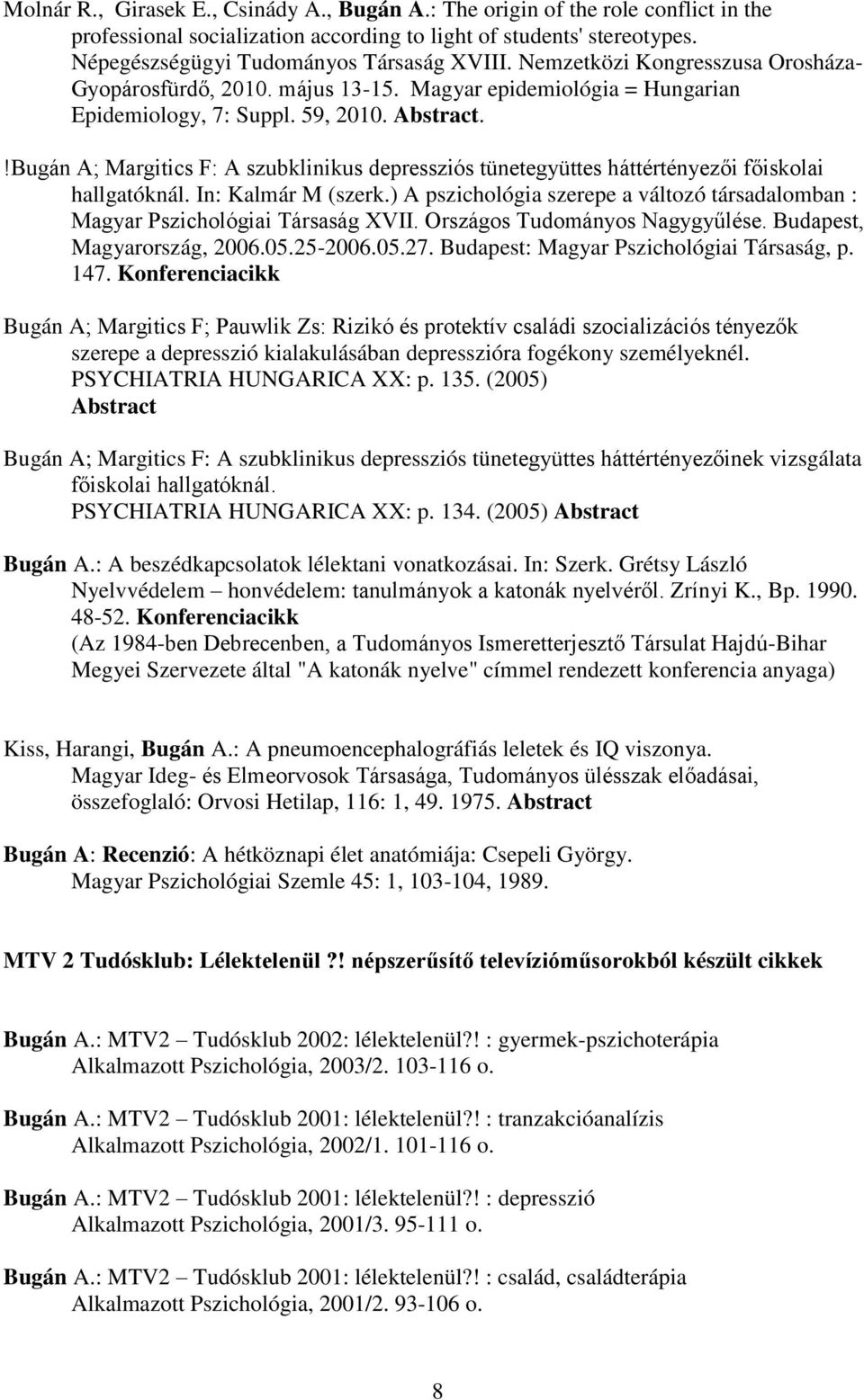 !Bugán A; Margitics F: A szubklinikus depressziós tünetegyüttes háttértényezői főiskolai hallgatóknál. In: Kalmár M (szerk.