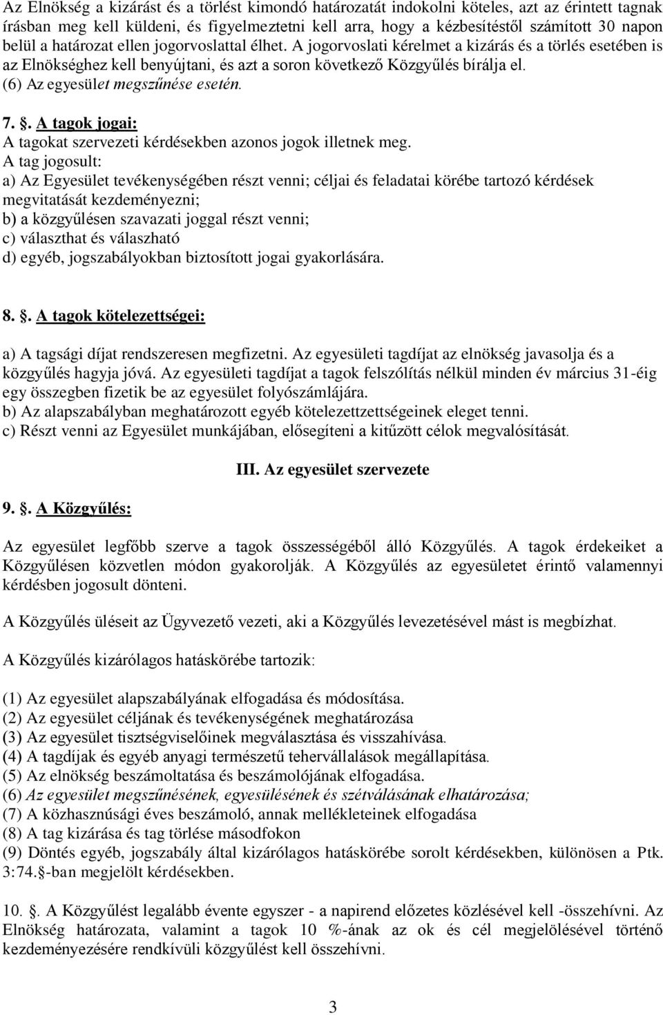 (6) Az egyesület megszűnése esetén. 7.. A tagok jogai: A tagokat szervezeti kérdésekben azonos jogok illetnek meg.