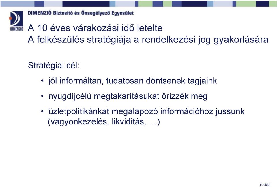 tudatosan döntsenek tagjaink nyugdíjcélú megtakarításukat őrizzék meg
