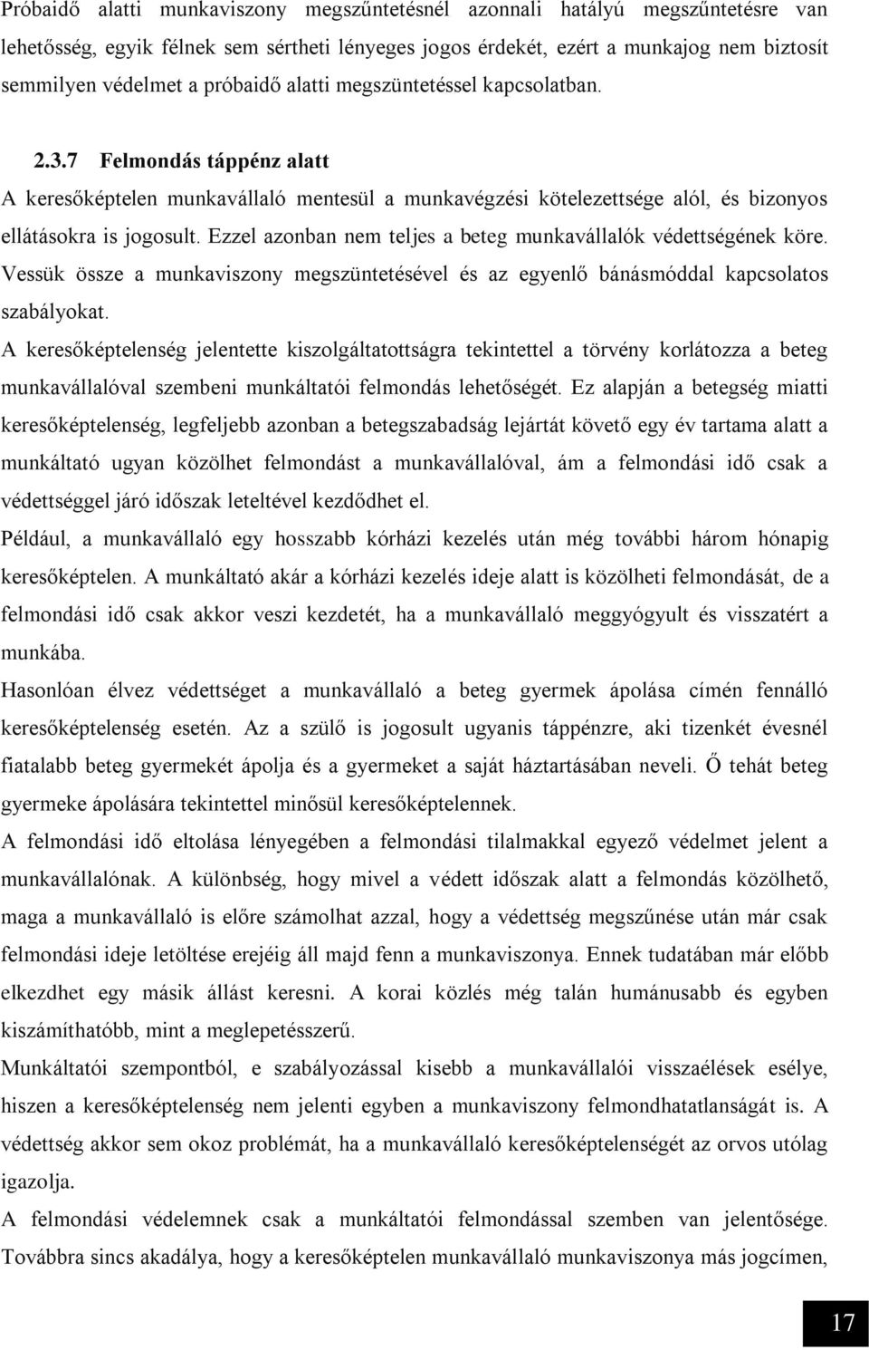 Ezzel azonban nem teljes a beteg munkavállalók védettségének köre. Vessük össze a munkaviszony megszüntetésével és az egyenlő bánásmóddal kapcsolatos szabályokat.