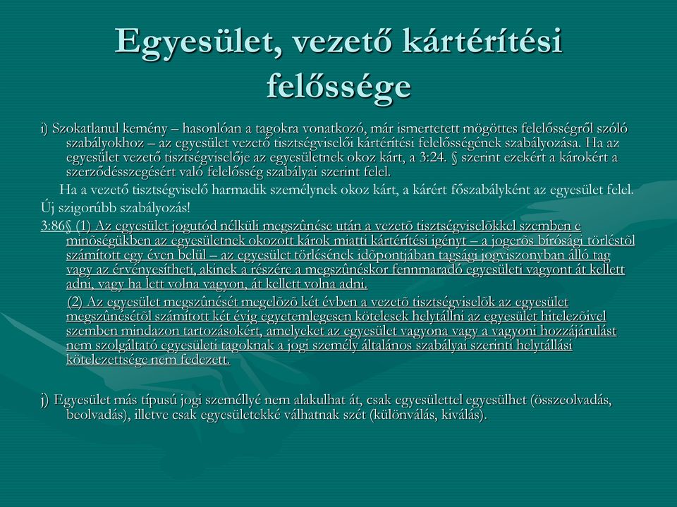 Ha a vezető tisztségviselő harmadik személynek okoz kárt, a kárért főszabályként az egyesület felel. Új szigorúbb szabályozás!