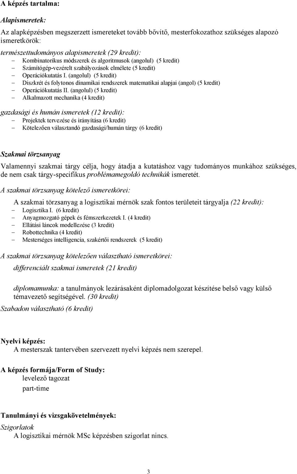 (angolul) (5 ) Diszkrét és folytonos dinamikai szerek matematikai alapjai (angol) (5 ) Operációkutatás II.