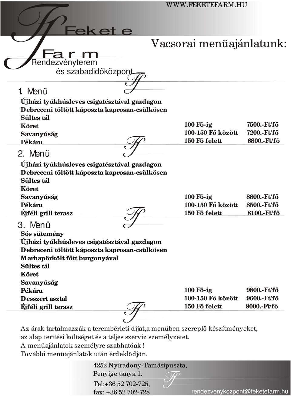 -Ft/fő 150 Fő felett 6800.-Ft/fő 100 Fő-ig 8800.-Ft/fő 100-150 Fő között 8500.-Ft/fő 150 Fő felett 8100.-Ft/fő 100 Fő-ig 9800.