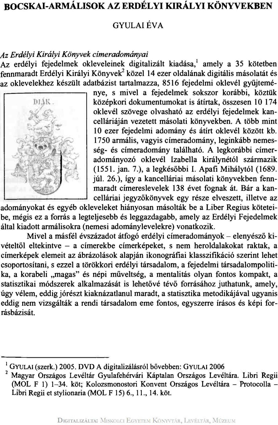 középkori dokumentumokat is átírtak, összesen 10 174 oklevél szövege olvasható az erdélyi fejedelmek kancelláriáján vezetett másolati könyvekben.