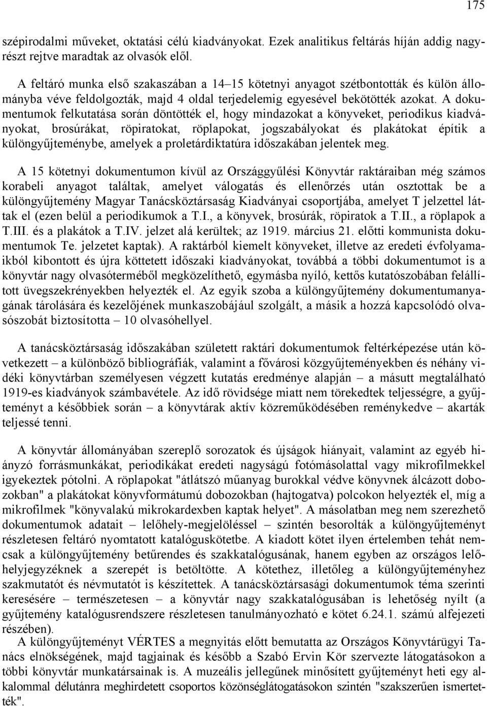 A dokumentumok felkutatása során döntötték el, hogy mindazokat a könyveket, periodikus kiadványokat, brosúrákat, röpiratokat, röplapokat, jogszabályokat és plakátokat építik a különgyűjteménybe,