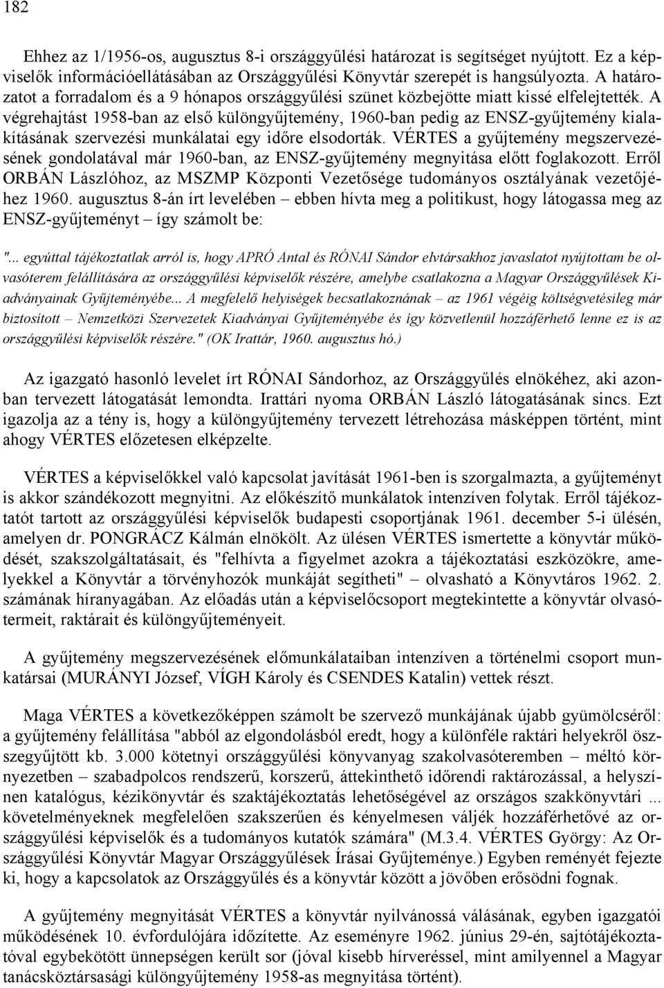 A végrehajtást 1958-ban az első különgyűjtemény, 1960-ban pedig az ENSZ-gyűjtemény kialakításának szervezési munkálatai egy időre elsodorták.