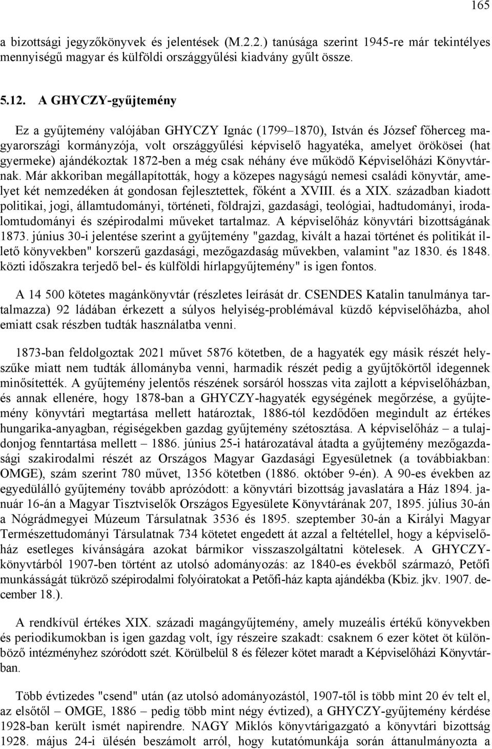 ajándékoztak 1872-ben a még csak néhány éve működő Képviselőházi Könyvtárnak.