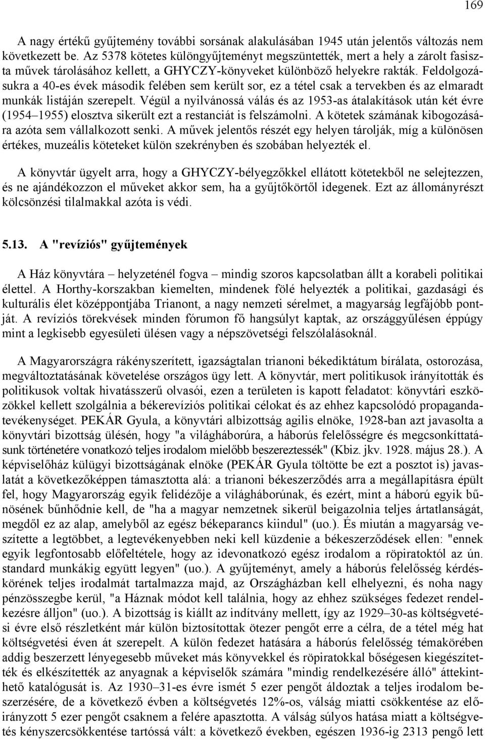 Feldolgozásukra a 40-es évek második felében sem került sor, ez a tétel csak a tervekben és az elmaradt munkák listáján szerepelt.