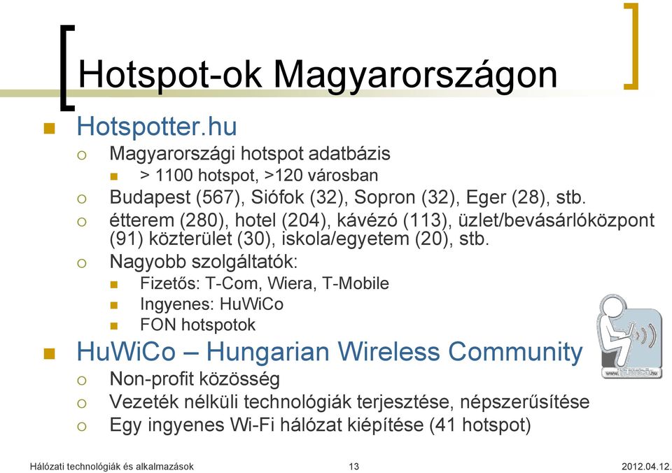 étterem (280), hotel (204), kávézó (113), üzlet/bevásárlóközpont (91) közterület (30), iskola/egyetem (20), stb.