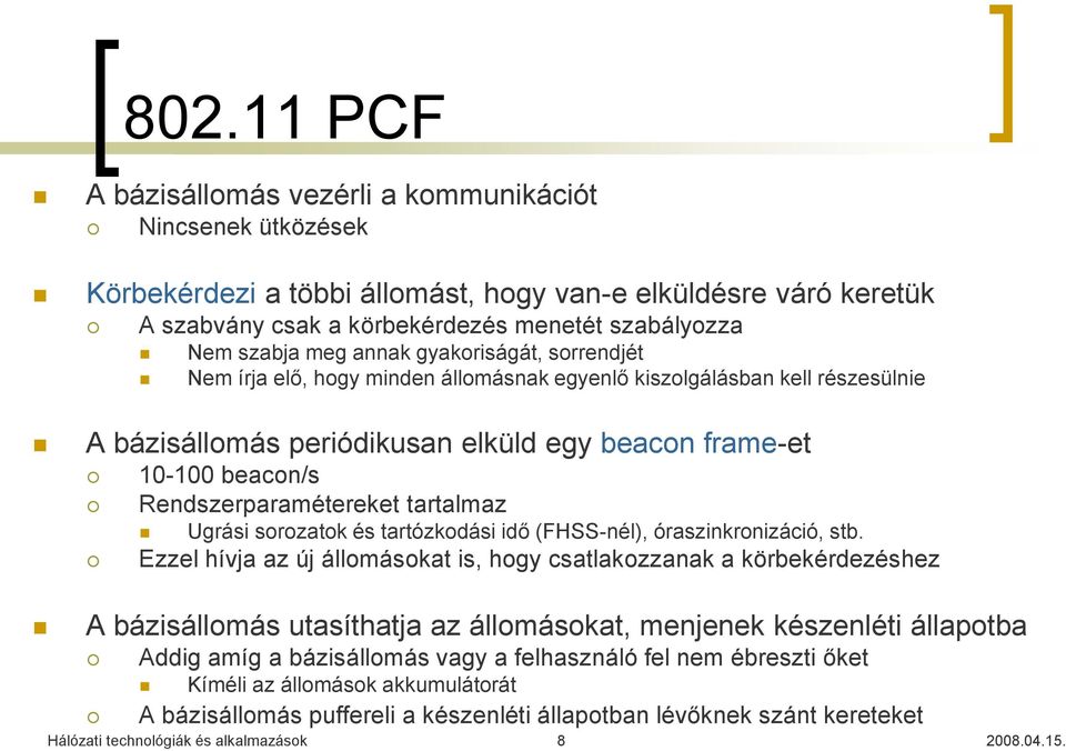 Rendszerparamétereket tartalmaz Ugrási sorozatok és tartózkodási idő (FHSS-nél), óraszinkronizáció, stb.