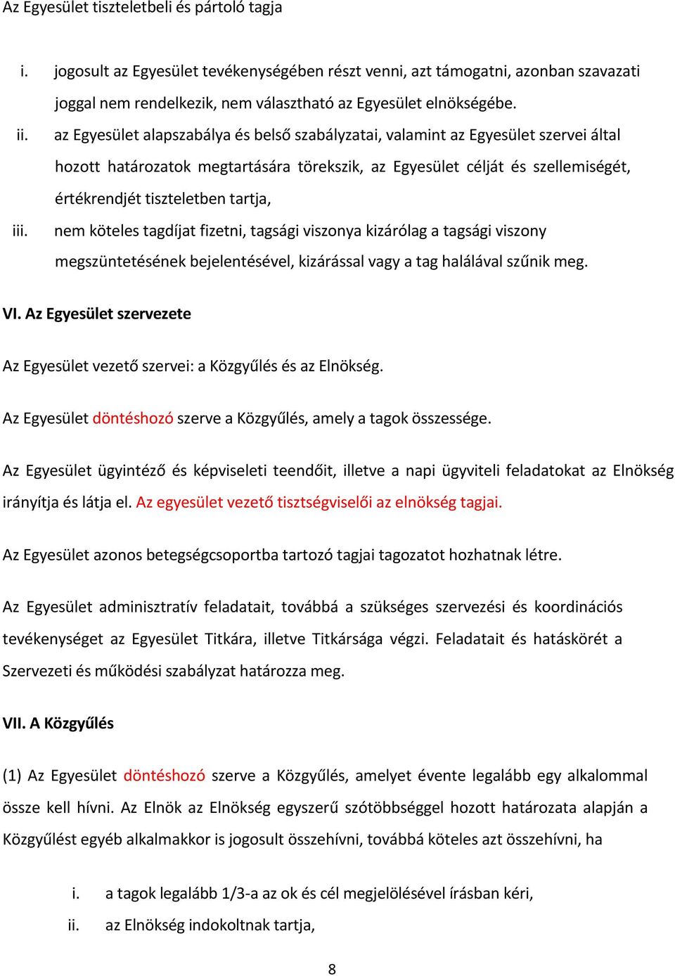 tartja, nem köteles tagdíjat fizetni, tagsági viszonya kizárólag a tagsági viszony megszüntetésének bejelentésével, kizárással vagy a tag halálával szűnik meg. VI.