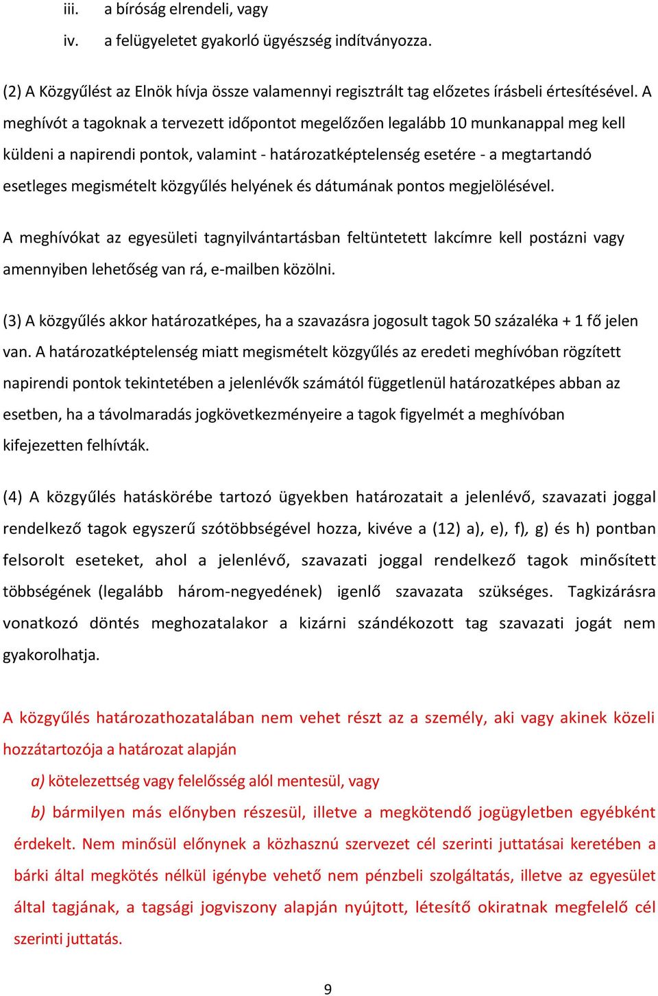 közgyűlés helyének és dátumának pontos megjelölésével. A meghívókat az egyesületi tagnyilvántartásban feltüntetett lakcímre kell postázni vagy amennyiben lehetőség van rá, e-mailben közölni.