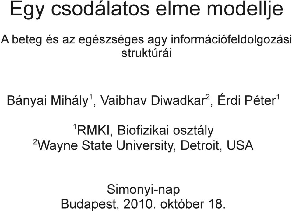 Diwadkar2, Érdi Péter1 1 RMKI, Biofizikai osztály 2 Wayne