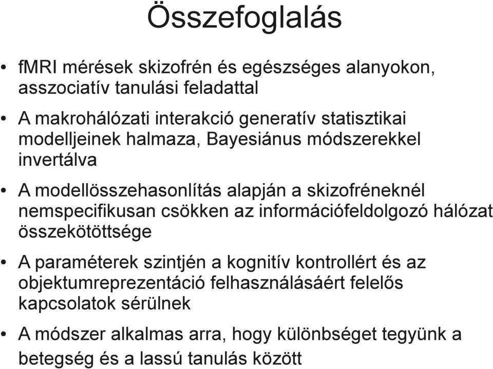 nemspecifikusan csökken az információfeldolgozó hálózat összekötöttsége A paraméterek szintjén a kognitív kontrollért és az