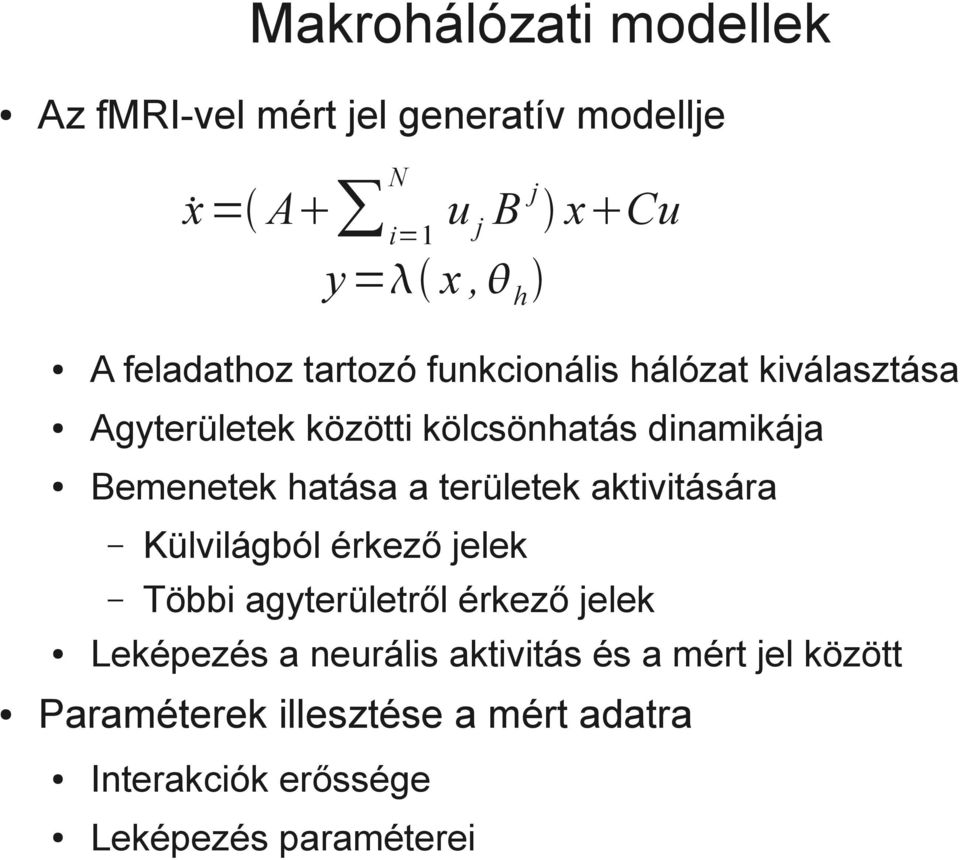 Bemenetek hatása a területek aktivitására Külvilágból érkező jelek Többi agyterületről érkező jelek