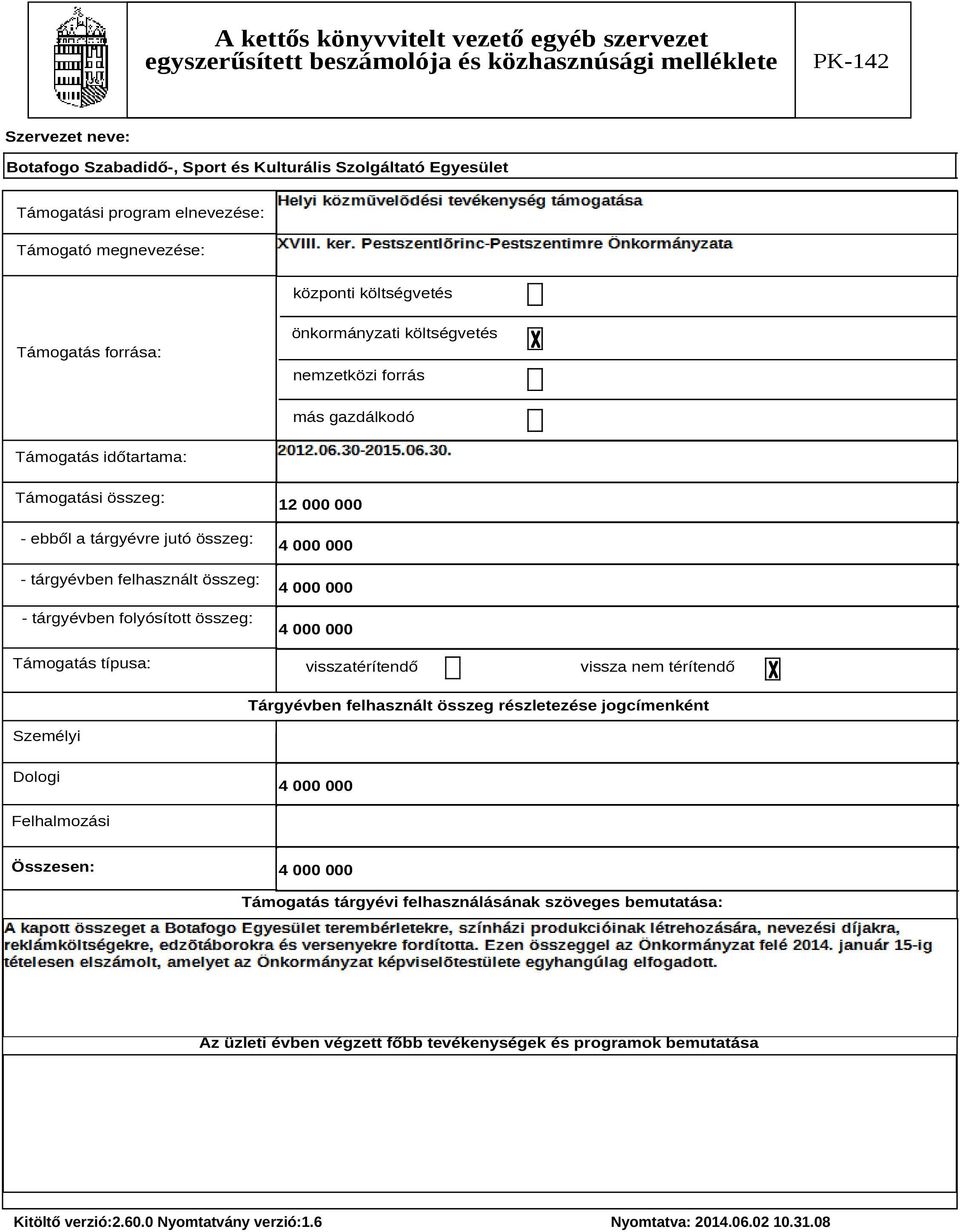 típusa: 12 000 000 4 000 000 4 000 000 4 000 000 visszatérítendő vissza nem térítendő Tárgyévben felhasznált összeg részletezése jogcímenként Személyi