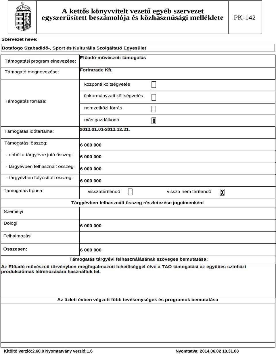 típusa: 6 000 000 6 000 000 6 000 000 6 000 000 visszatérítendő vissza nem térítendő Tárgyévben felhasznált összeg részletezése jogcímenként Személyi Dologi