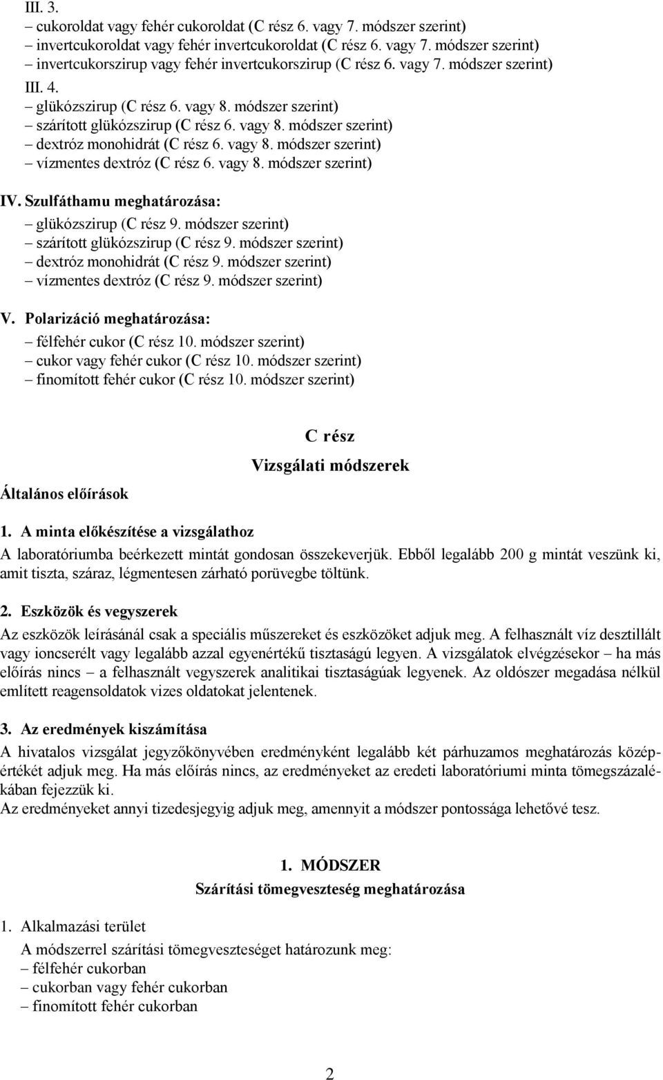 vagy 8. módszer szerint) IV. Szulfáthamu meghatározása: glükózszirup (C rész 9. módszer szerint) szárított glükózszirup (C rész 9. módszer szerint) dextróz monohidrát (C rész 9.