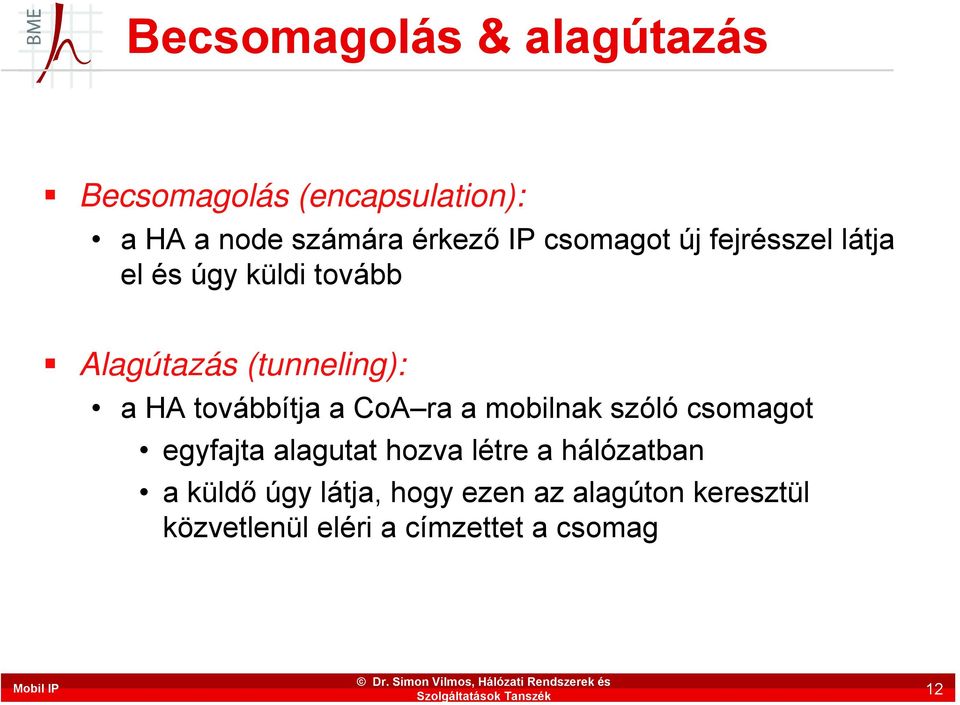 továbbítja a CoA ra a mobilnak szóló csomagot egyfajta alagutat hozva létre a