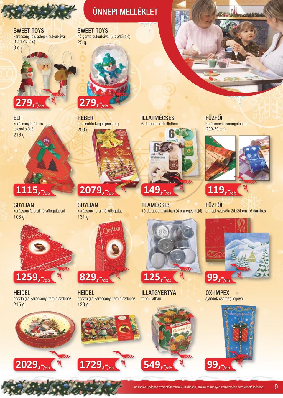 válogatással 108 g GUYLIAN karácsonyi praliné válogatás 131 g TEAMÉCSES 10 darabos tasakban (4 óra égésidejű) FŰZFŐI ünnepi szalvéta 24x24 cm 16 darabos 1259,- /db 829,- /db 125,- /cs 99,-