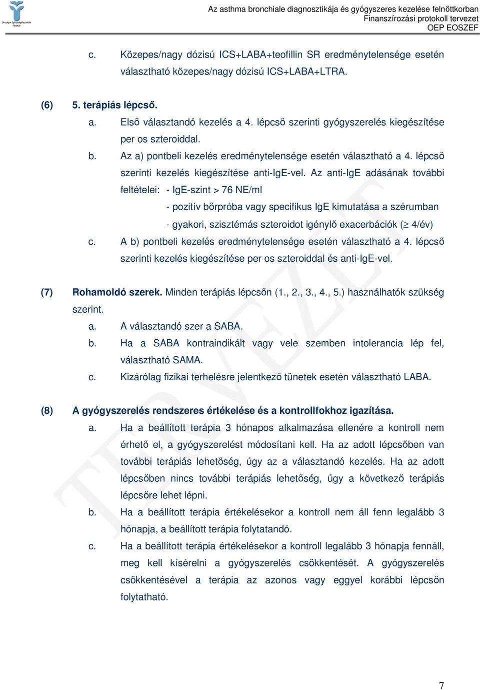 Az anti-ige adásának további feltételei: - IgE-szint > 76 NE/ml - pozitív bırpróba vagy specifikus IgE kimutatása a szérumban - gyakori, szisztémás szteroidot igénylı exacerbációk ( 4/év) c.