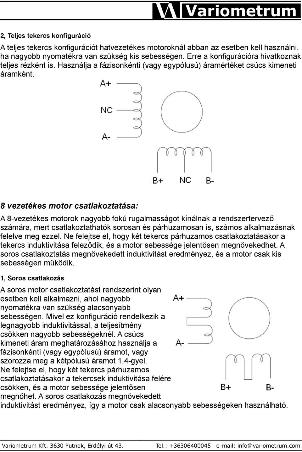 8 vezetékes motor csatlakoztatása: A 8-vezetékes motorok nagyobb fokú rugalmasságot kínálnak a rendszertervező számára, mert csatlakoztathatók sorosan és párhuzamosan is, számos alkalmazásnak felelve