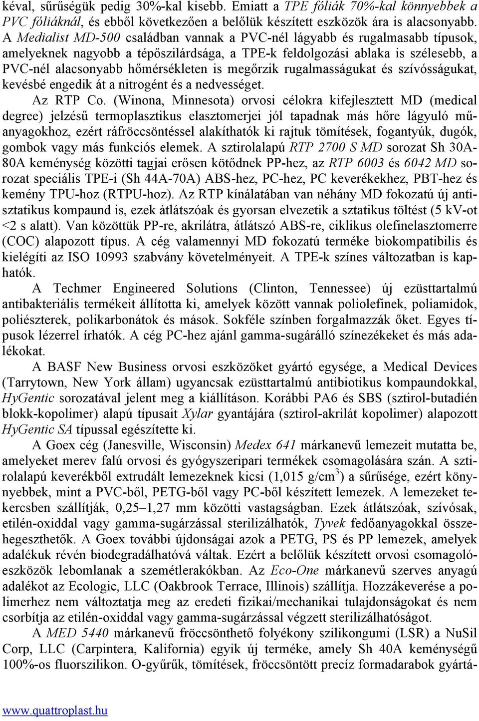 megőrzik rugalmasságukat és szívósságukat, kevésbé engedik át a nitrogént és a nedvességet. Az RTP Co.