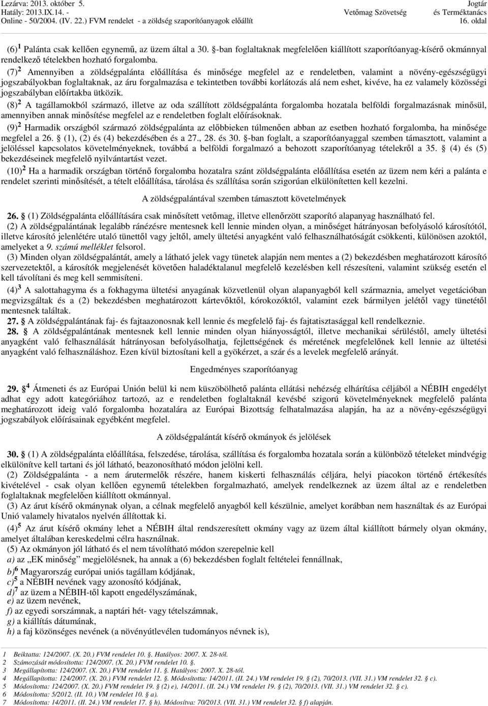 alá nem eshet, kivéve, ha ez valamely közösségi jogszabályban előírtakba ütközik.